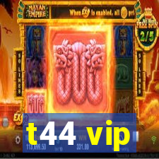 t44 vip